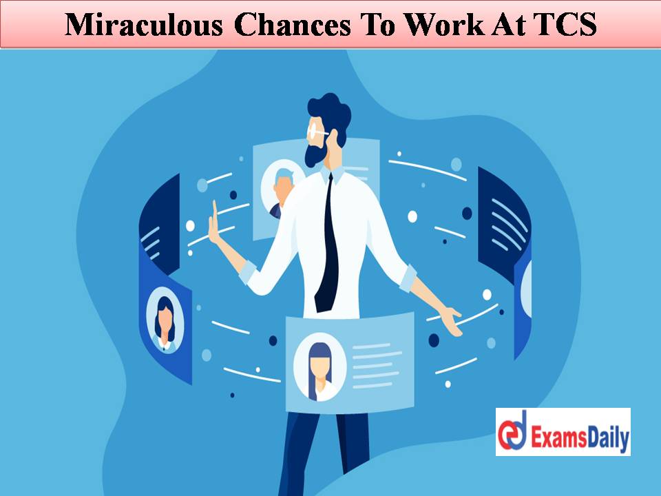 Miraculous Chances To Work At TCS