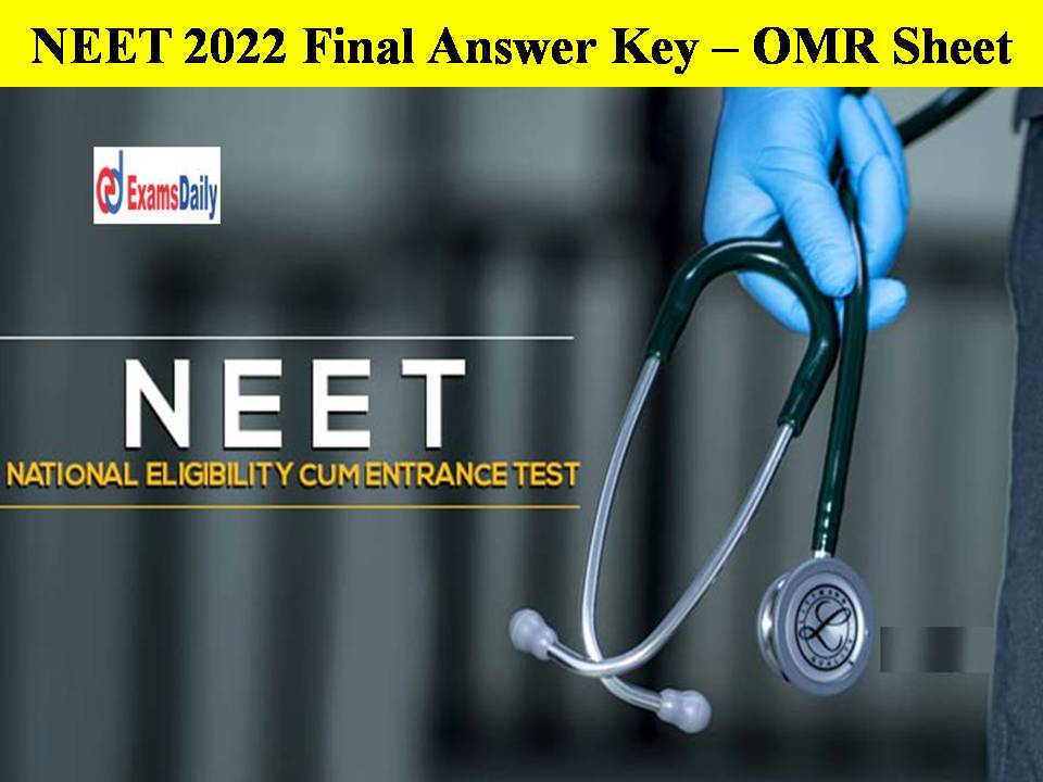 NEET 2022 Final Answer Key – OMR Sheet Details Here!!