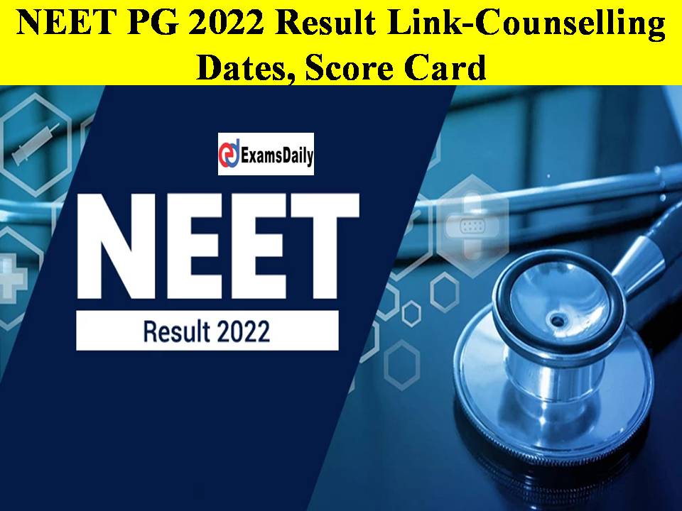 NEET PG 2022 Result Link-Counselling Dates, Score Card Details Here!!