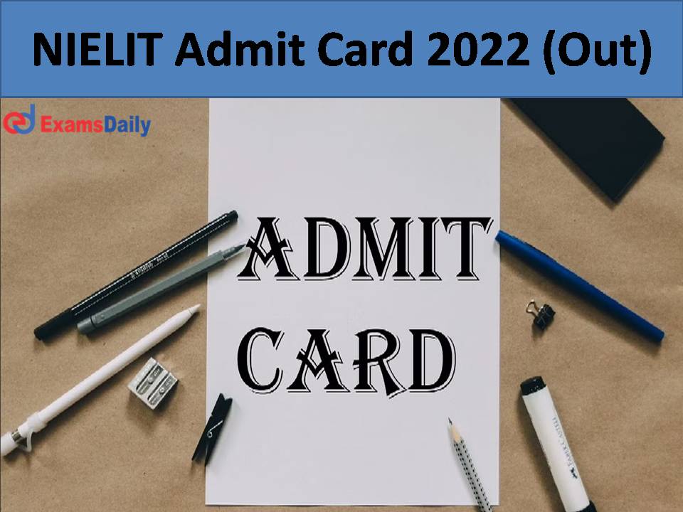 NIELIT Admit Card 2022 (Out)