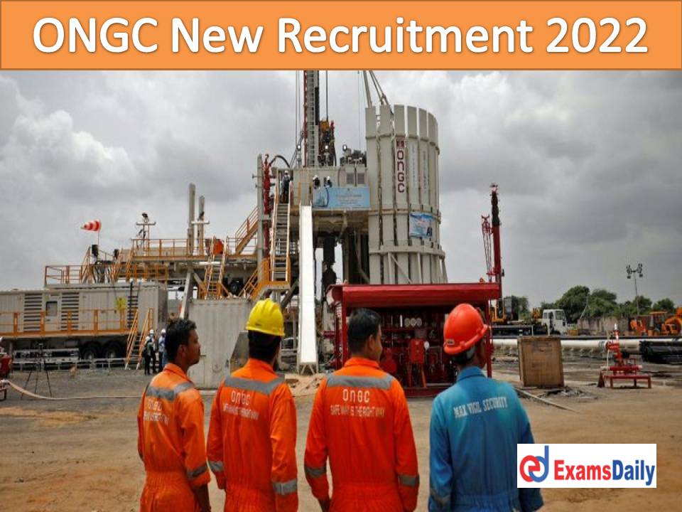 ONGC New Recruitment 2022 Out – Emoluments up to Rs.66, 000 PM Mail Your Applications Fast!!!
