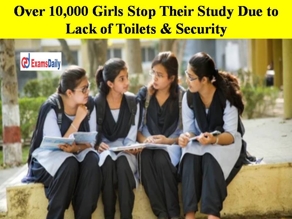 Over 10,000 Girls Stop Their Study Due to Lack of Toilets & Security!!