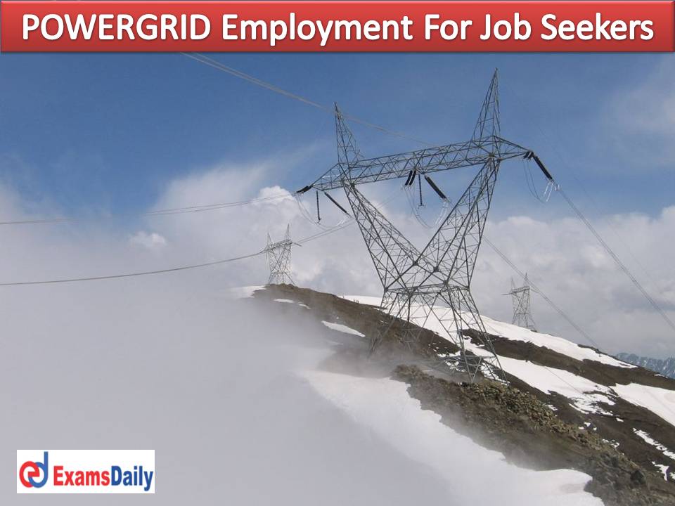 POWERGRID Employment For Job Seekers … Relaxation Available Pay band up to Rs.1,20,000!!!