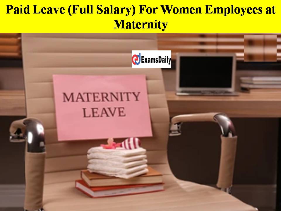 Paid Leave (Full Salary) For Women Employees at Maternity- Excellent Decision By Govt!!