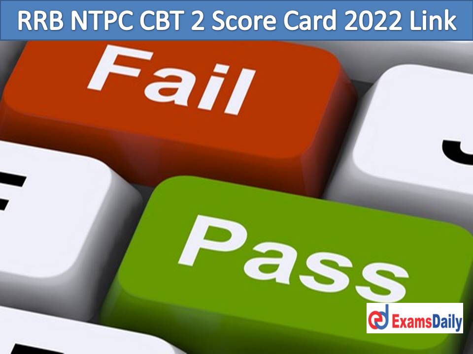 RRB NTPC CBT 2 Score Card 2022 Link Out – Download Level 2 and 5 Result & Zone wise Cut-Off For CEN-01 2019!!!