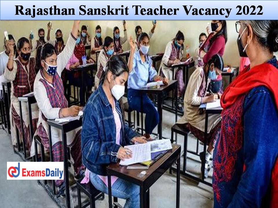 Rajasthan Sanskrit Teacher Vacancy 2022 – Application Process Closing Soon within Two Days |Apply for 270 + Vacancies: 12th Pass Can Apply!!!