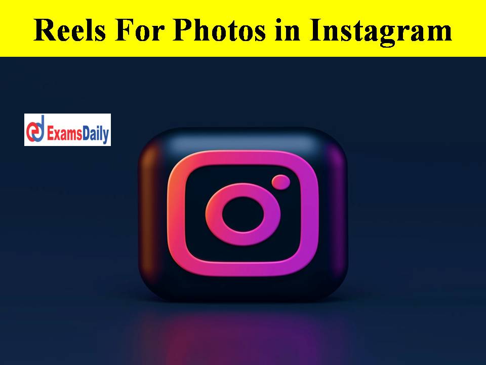 Reels For Photos in Instagram- New Trending is On the Way!!