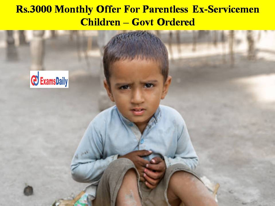 Rs.3000 Monthly Offer For Parentless Ex-Servicemen Children – Govt Ordered!!