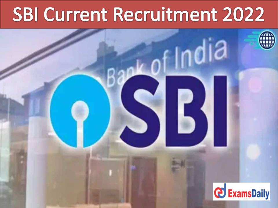 SBI Current Recruitment 2022 Out – Engineering Qualification Required Submit Your Applications Fast!!!