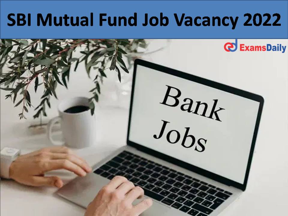 SBI Mutual Fund Job Vacancy 2022