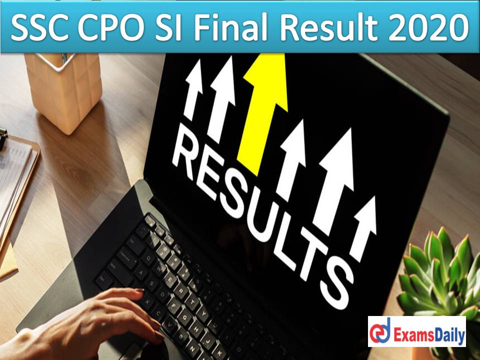 SSC CPO SI Final Result 2020 Out – Download Category Wise Cut Off Marks For Sub-Inspector in Delhi Police, & CAPFs!!!