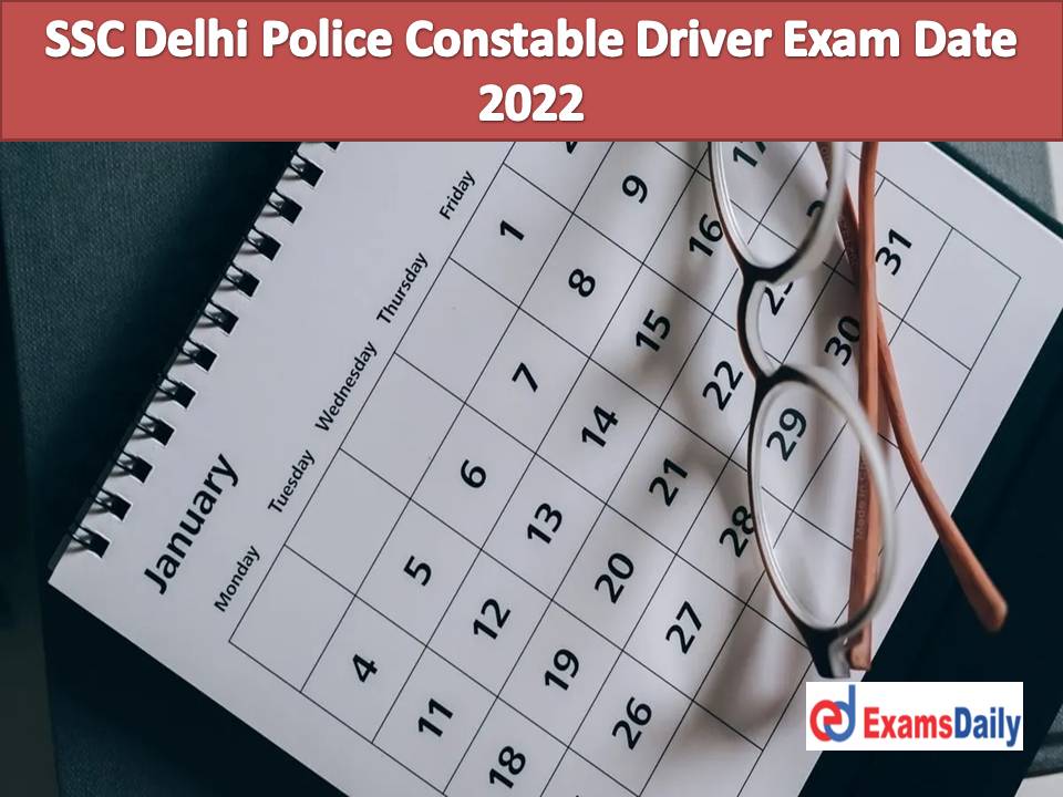 SSC Delhi Police Constable Driver Exam Date 2022 Out – Download CBE Admit Card Date for Delhi Police Exam!!!