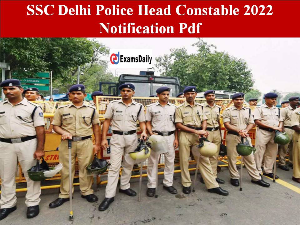 SSC Delhi Police Head Constable 2022 Notification Pdf-Vacancy Details Here!!