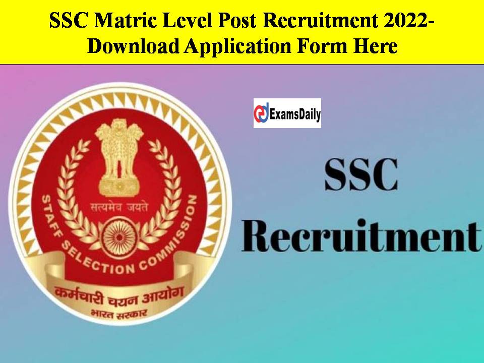 SSC Matric Level Post Recruitment 2022- Important Notice Out!! Download Application Form Here!!