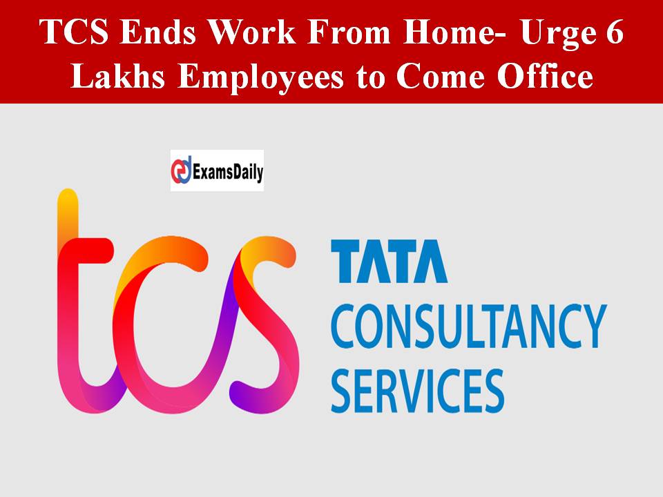 TCS Ends Work From Home- Urge 6 Lakhs Employees to Come Office!!