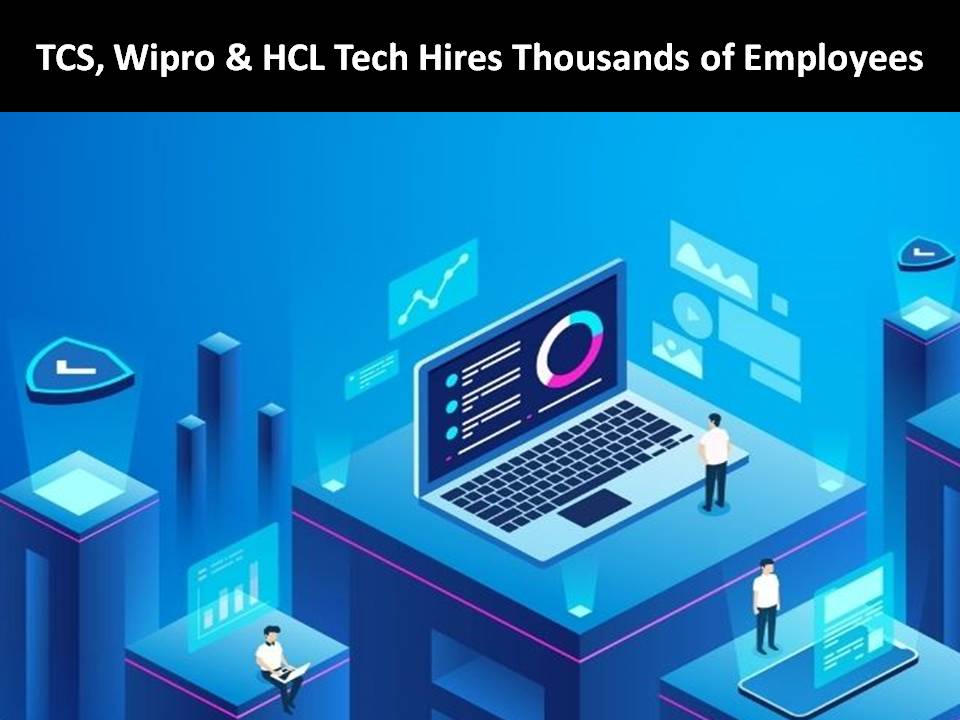 TCS, Wipro & HCL Tech Hires Thousands of Employees