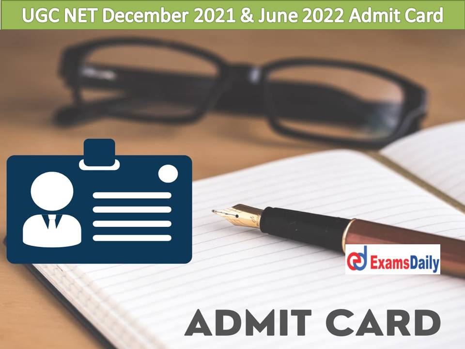 UGC NET December 2021 & June 2022 Admit Card Out - Download NTA Dec. 2021 and June 2022 (merged cycles) Exam Date!!!