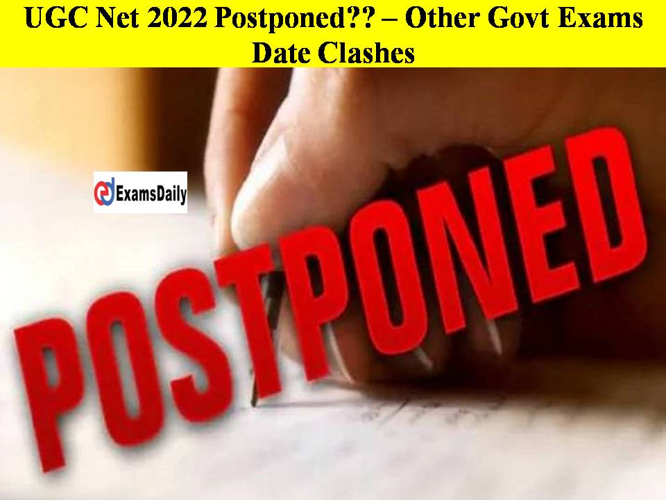 UGC Net 2022 Postponed – Other Govt Exams Date Clashes!!