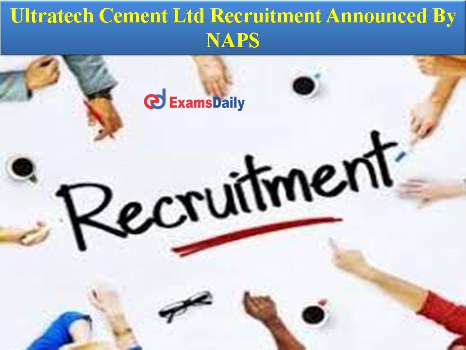 Ultratech Cement Ltd Recruitment Announced By NAPS