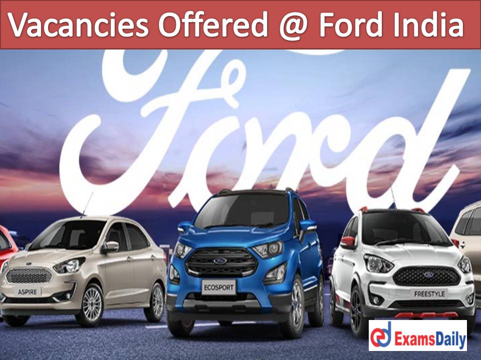 Vacancies Offered @ Ford India (Motor Company)… Designing Work for Engineering Graduates!!!