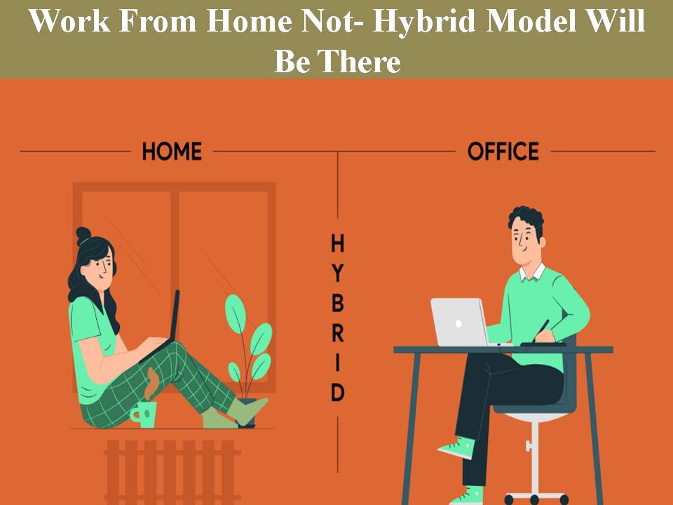 Work From Home Not- Hybrid Model Will Be There!!