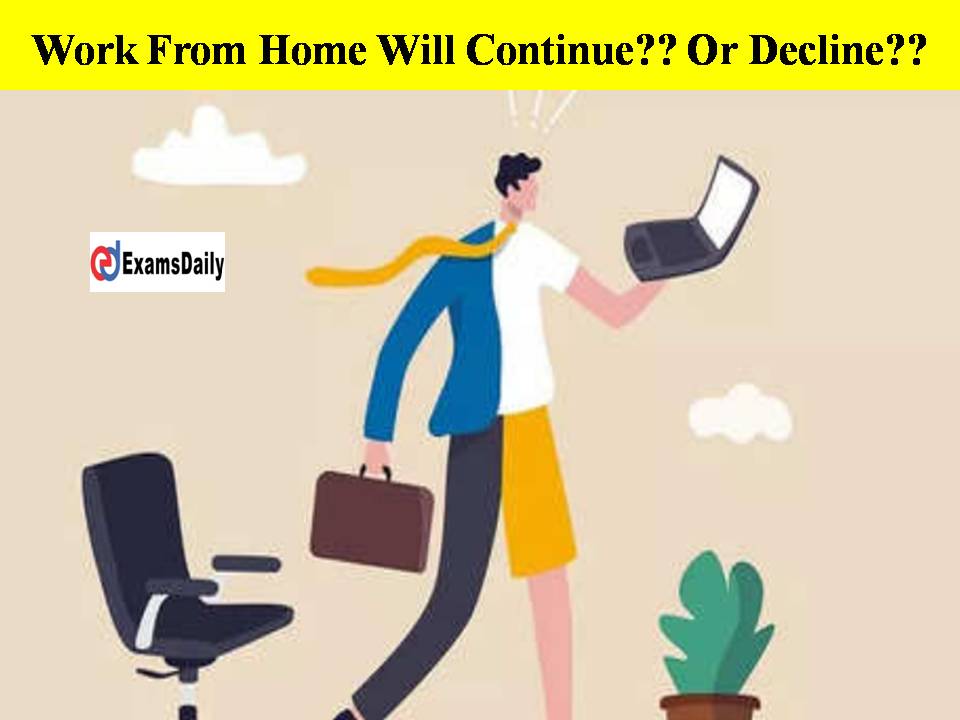 Work From Home Will Continue Or Decline See Top IT Companies Decision Here!!