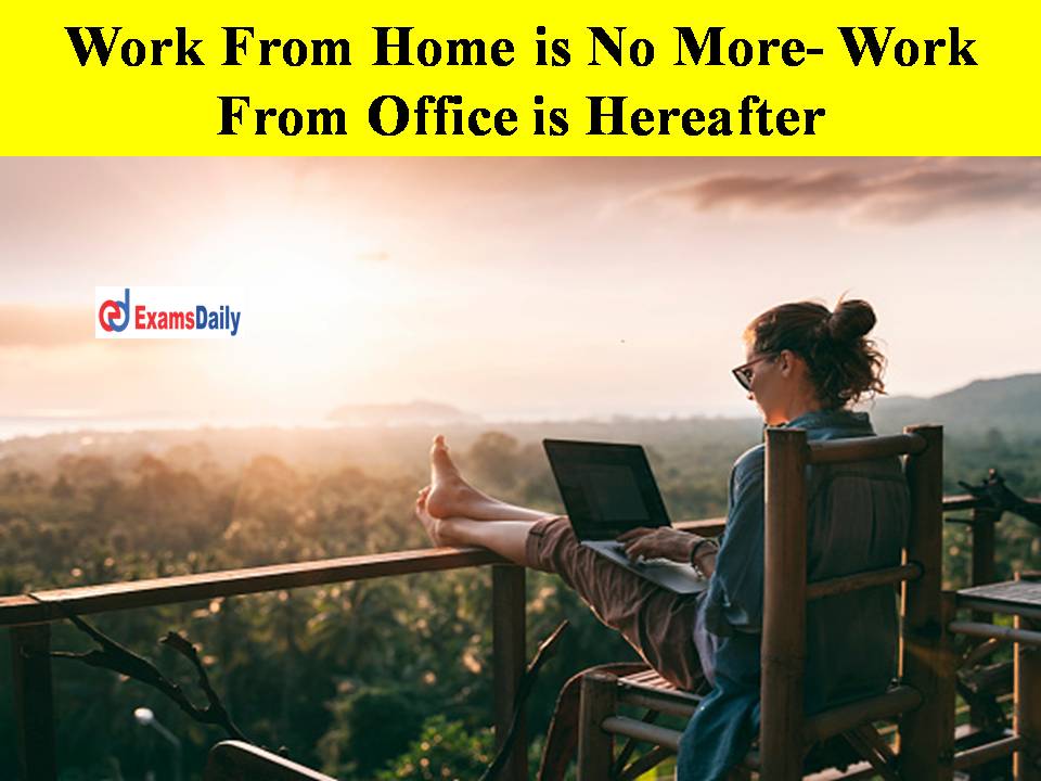 Work From Home is No More- Work From Office is Hereafter!!