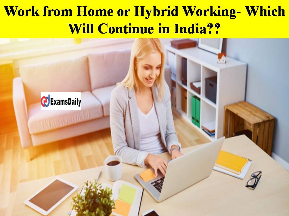 Work from Home or Hybrid Working- Which Will Continue in India
