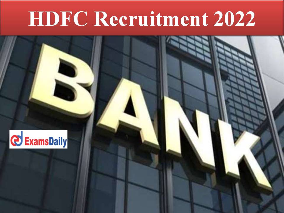 HDFC Recruitment 2022 for Graduates Freshers Out – Amazing Job Opportunities For Graduates || Pay Scale Up To Rs.3,00,000/-!!!