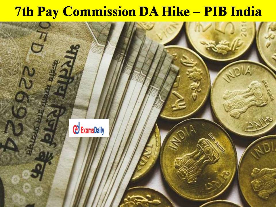 7th Pay Commission DA Hike – PIB India Announced the True Information!!