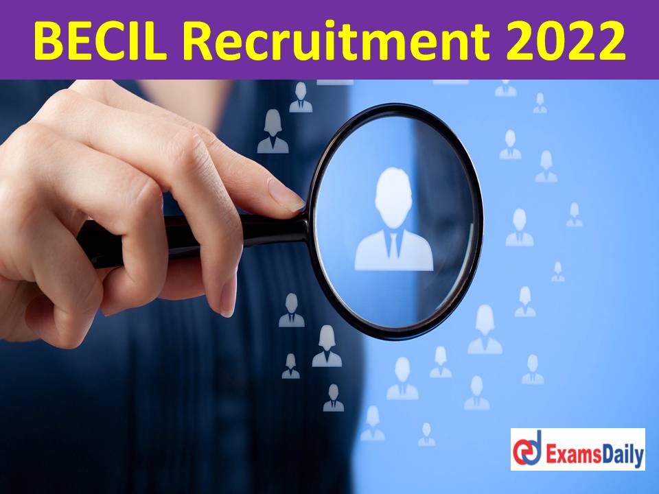 BECIL Recruitment 2022 Notification Out – Walk in Only with Rs.21, 970 Per Month Salary!!!