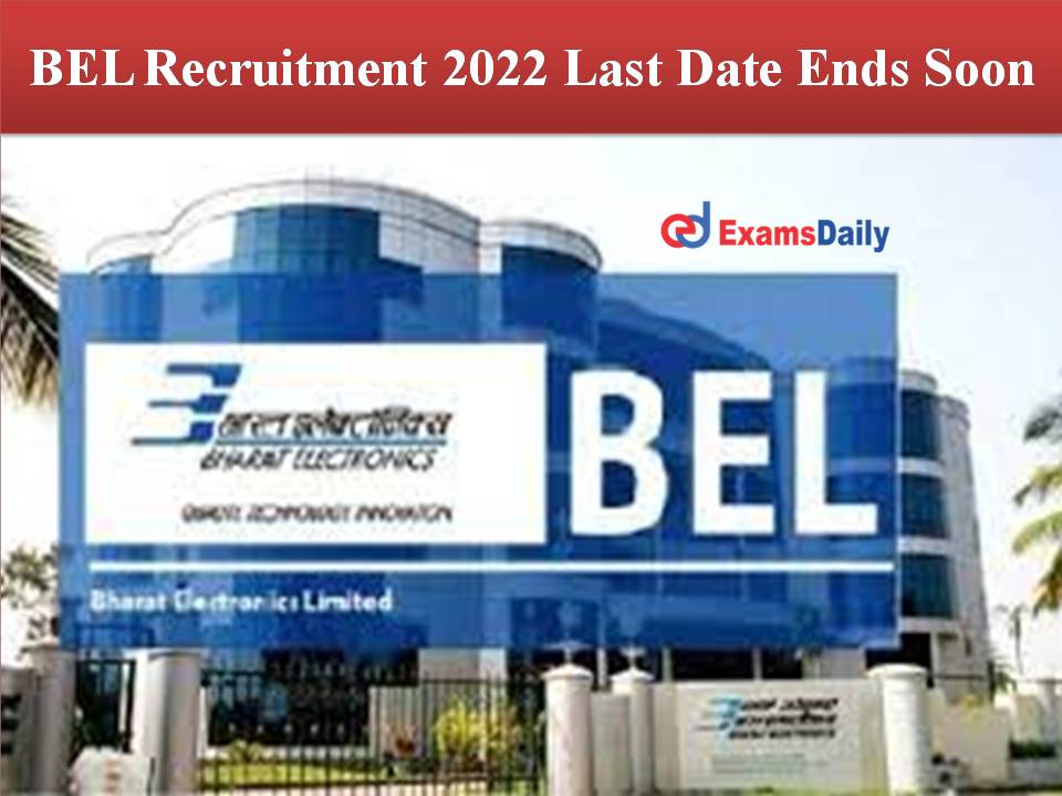 BEL Recruitment 2022 Last Date Ends Soon
