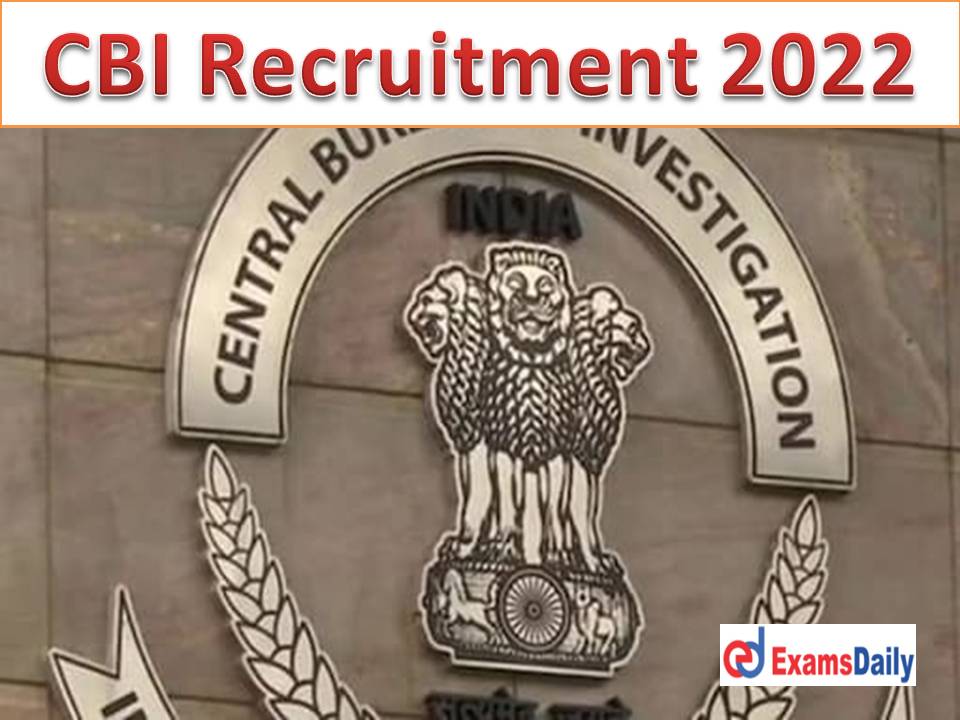 CBI Recruitment 2022 Notification – Any Degree Candidates Attention | Salary up to Rs.40, 000 PM!!!