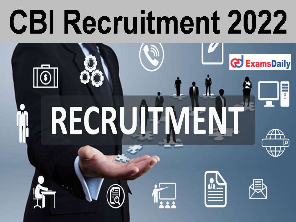 CBI Recruitment 2022: Salary Rs.70000/- PM | Few Days Only To Apply!!!