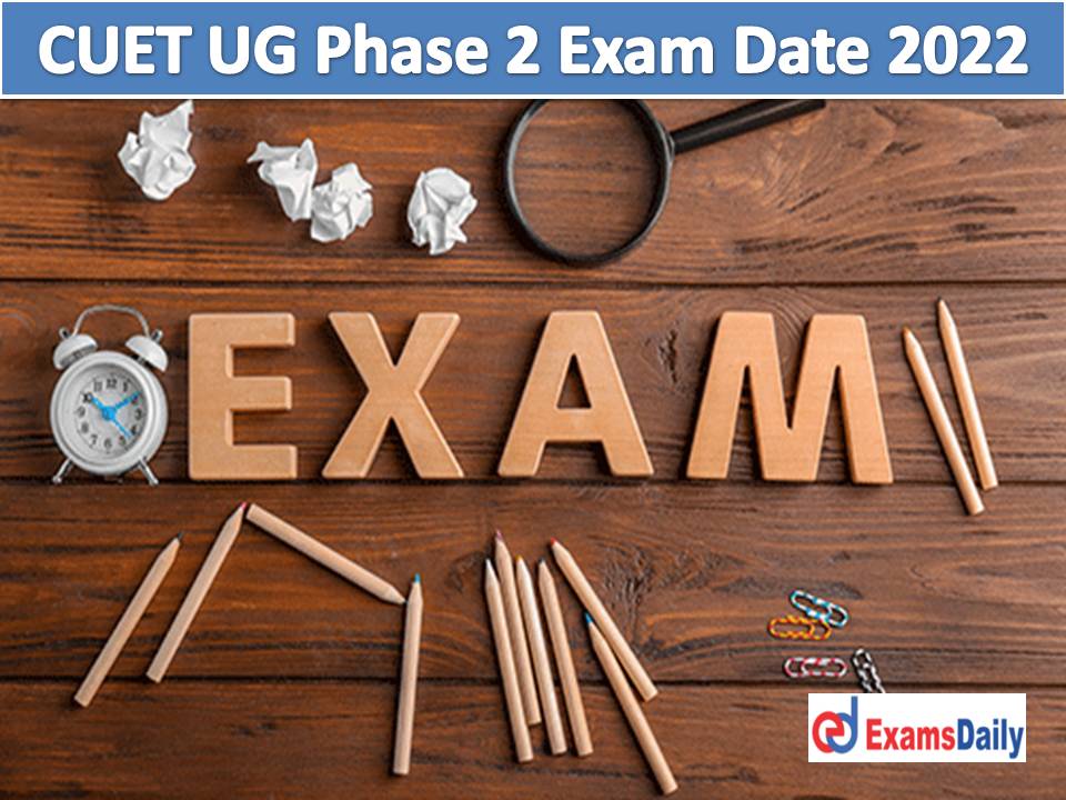 CUET UG Phase 2 Exam Date 2022 Out – Download NTA Common University Entrance Test Fresh Date & Public Notice!!!