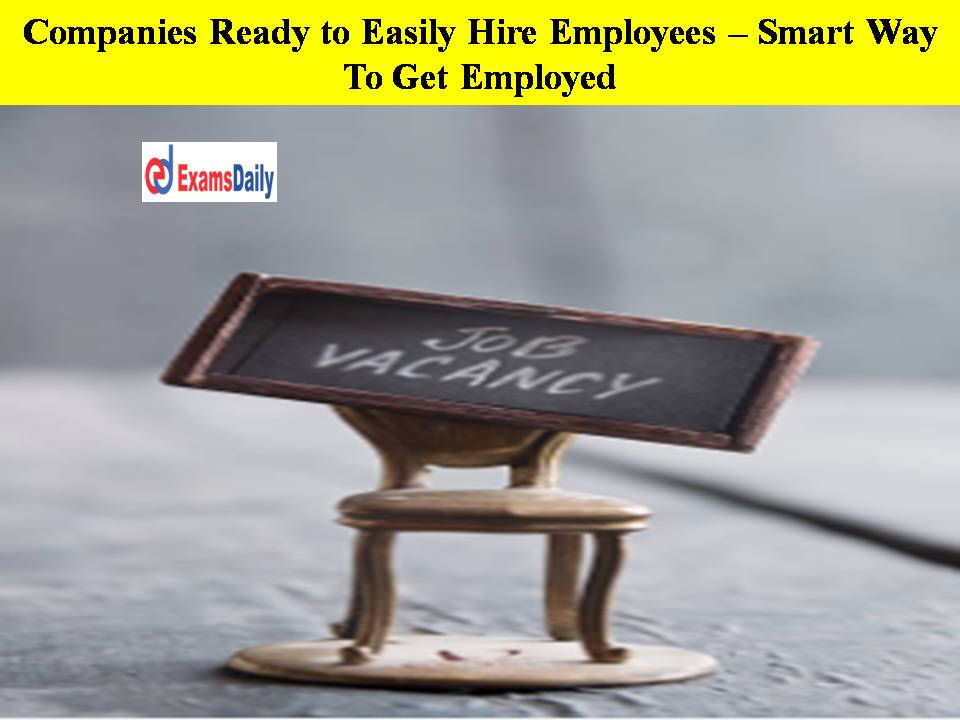 Companies Ready to Easily Hire Employees – Smart Way To Get Employed!!