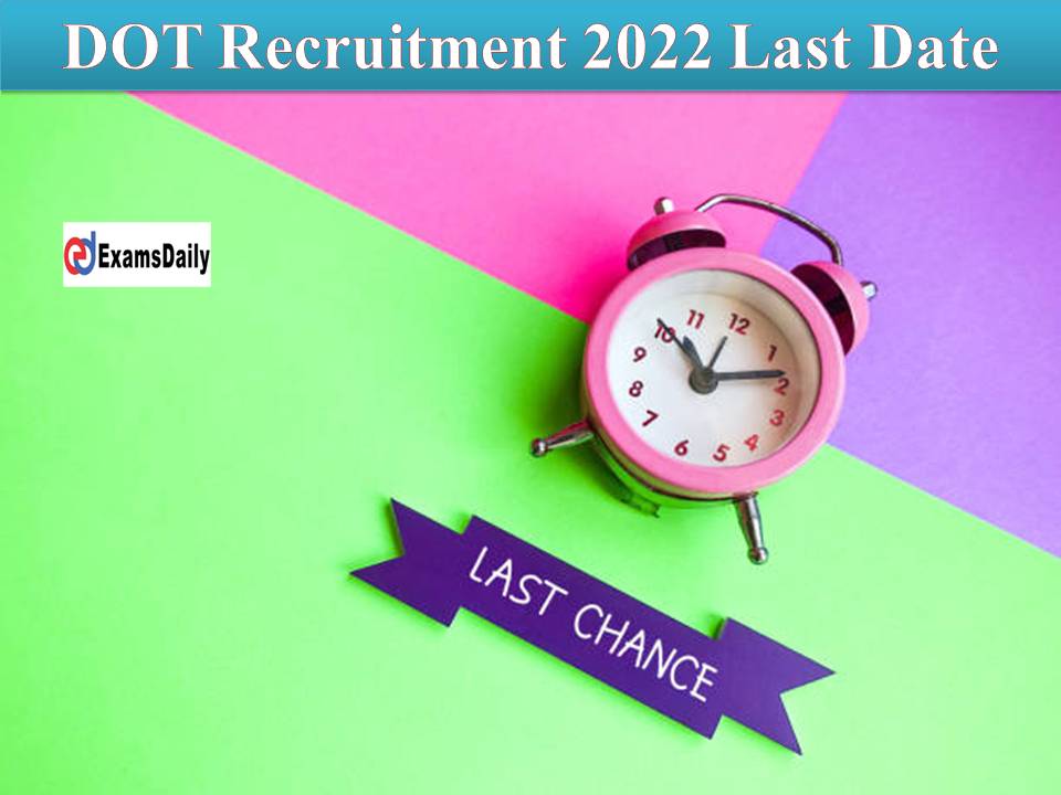 DOT Recruitment 2022 Last Date