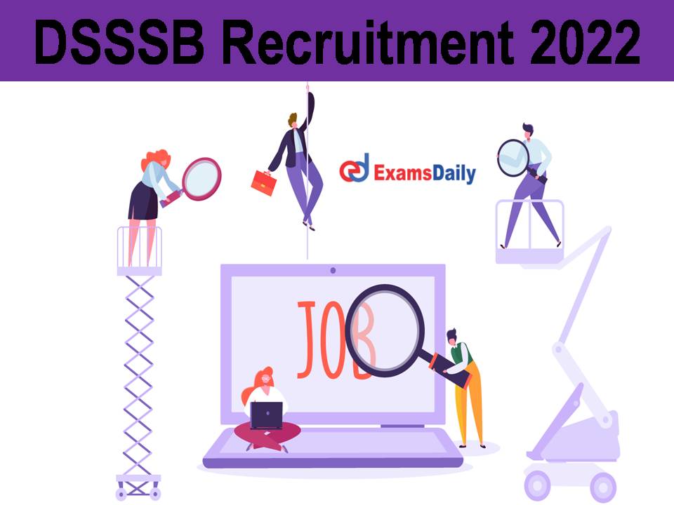 DSSSB Recruitment 2022: 500+ vacancies | Few Days Only to Apply!!!