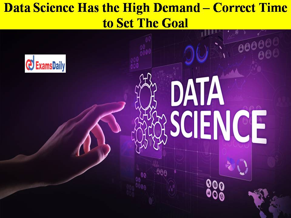 Data Science Has the High Demand – Correct Time to Set The Goal!!