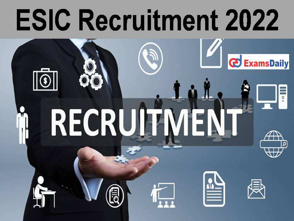 ESIC Recruitment 2022 Out - Salary Rs.1, 16,174/- PM | Walk In Interview Only!!!