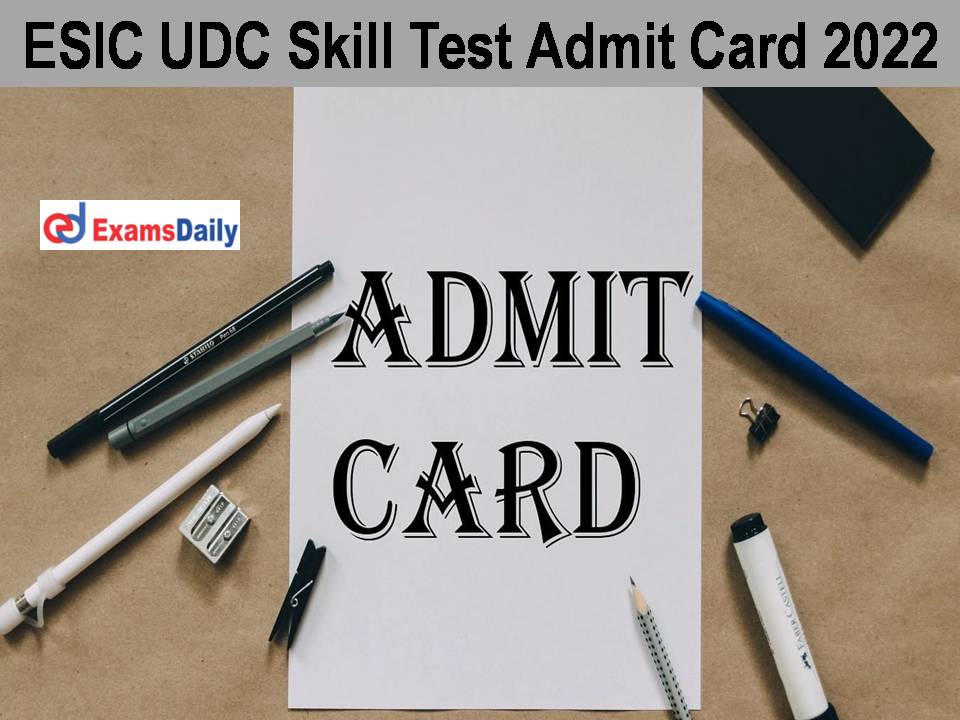 ESIC UDC Skill Test Admit Card 2022