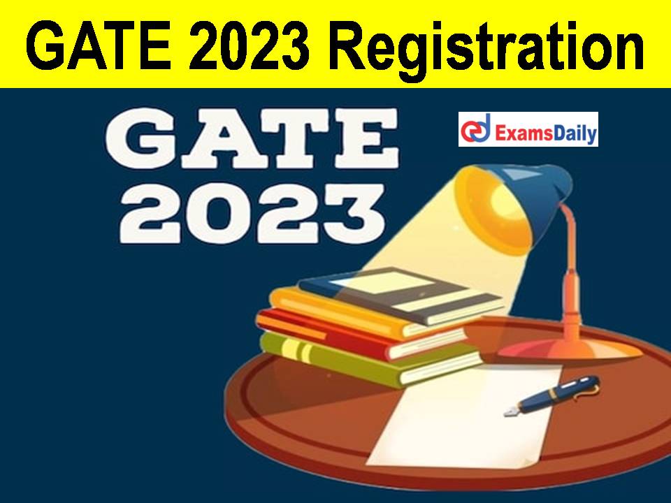 GATE 2023 Registration Begins - Application Form Date | Apply Online Link Available!!