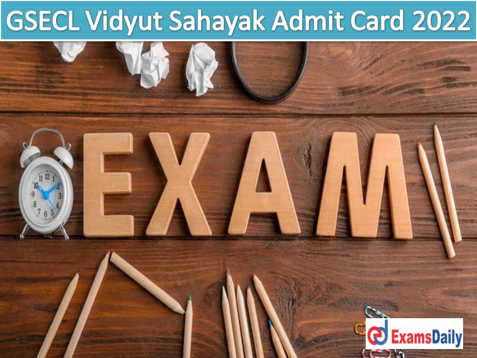 GSECL Vidyut Sahayak Admit Card 2022 – Download Exam Date for VS Junior Engineer (JE) Civil, Mechanical, Electrical & Others!!!