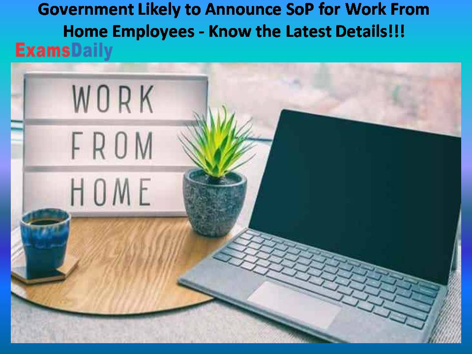 Government Likely to Announce SoP for Work From