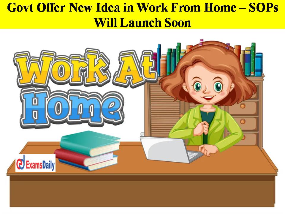 Govt Offer New Idea in Work From Home – SOPs Will Launch Soon!!
