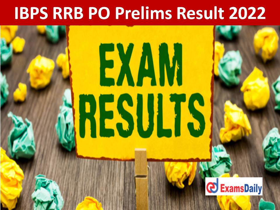 IBPS RRB PO Prelims Result 2022 – Download Score Card & Cut Off Marks for Group “A” - Officers (Scale-I)!!!