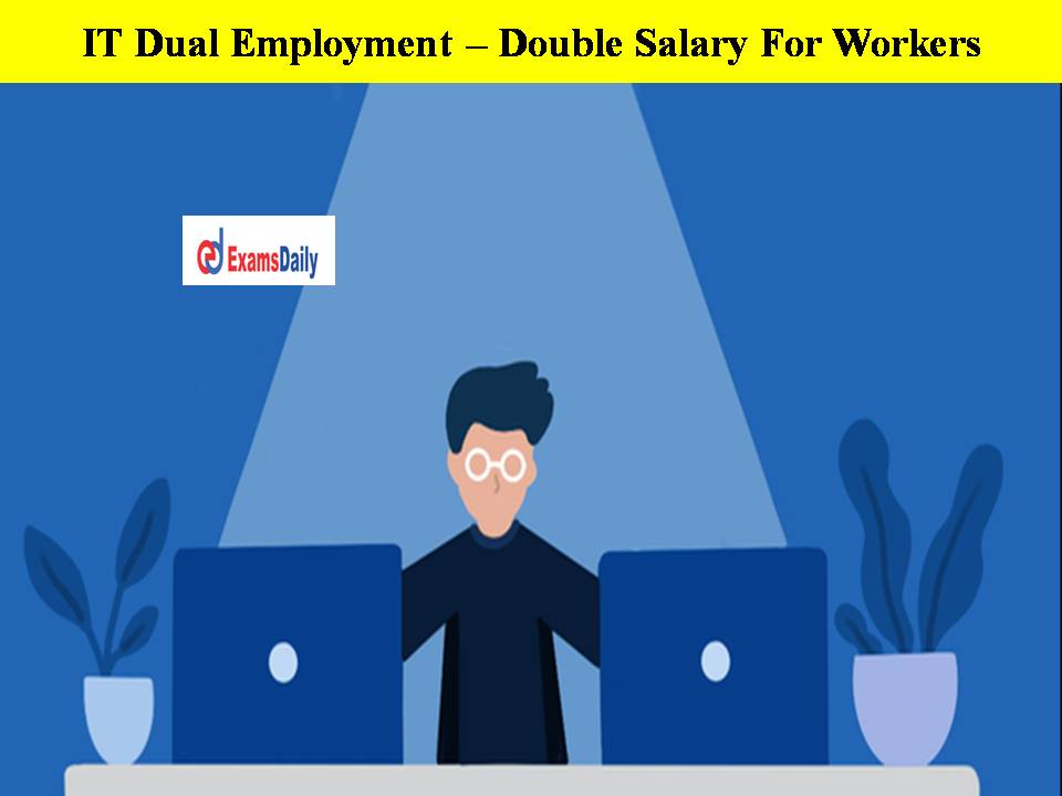 IT Dual Employment – Double Salary For Workers!!