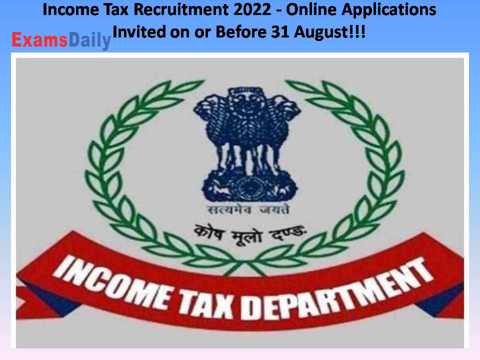 Income Tax Recruitment 2022 - Online Applications Invited on or Before 31 August!!!