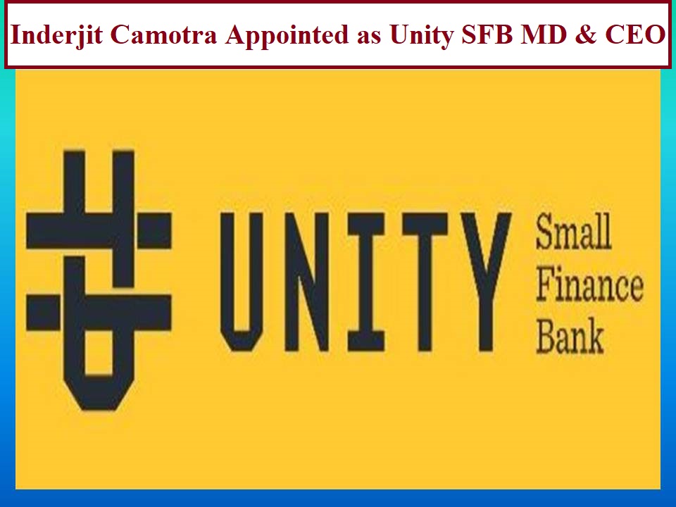 Inderjit Camotra Appointed as Unity SFB MD & CEO