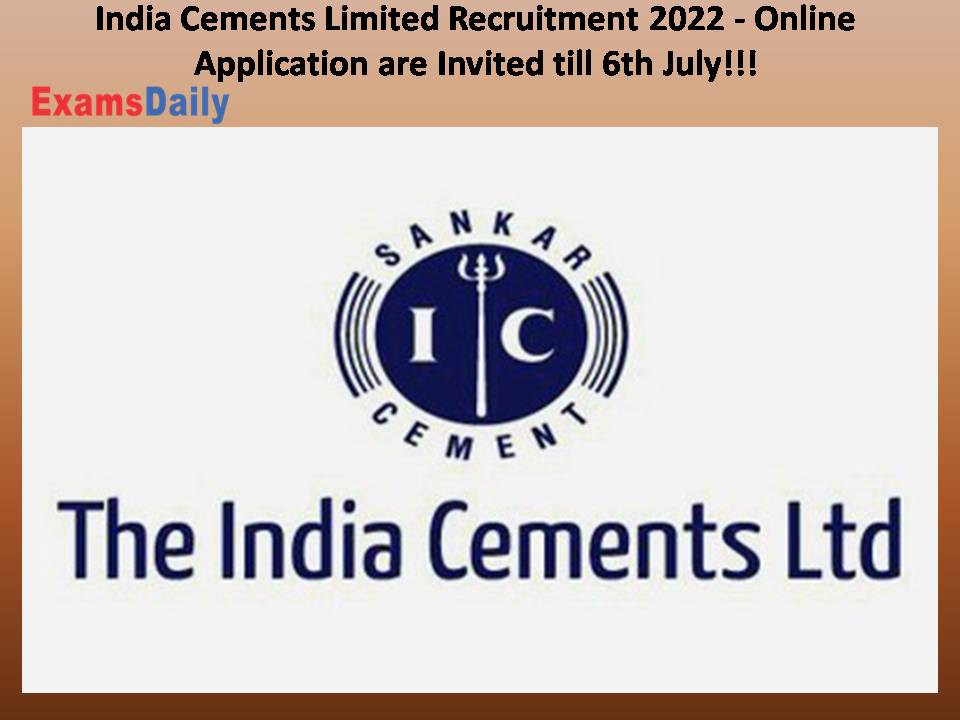 India Cements Limited Recruitment 2022 - Online Application are Invited till 6th July!!!